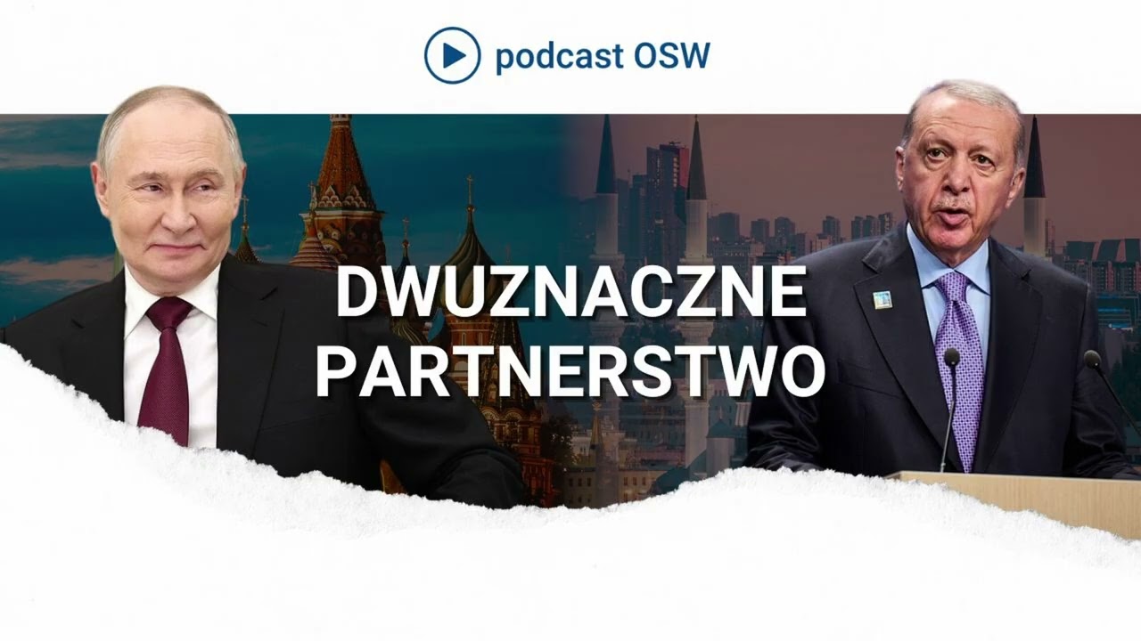 Relacje Turcja-Rosja. Rywalizacja czy współpraca?