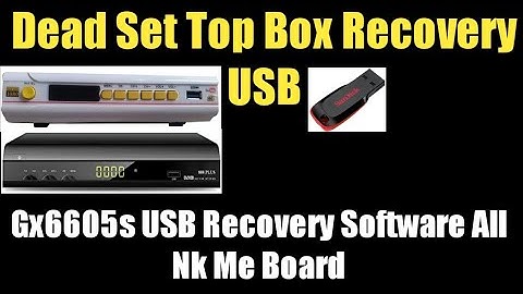 Dead Set Top Box Recovery USB | Gx6605s USB Recovery Software All Nk_Me Board | Dead Box Recovery Nk