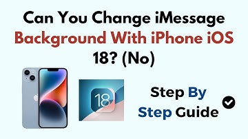 Can You Change iMessage Background With iPhone iOS 18? (No)