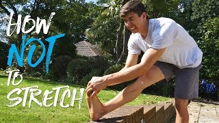 How NOT To Stretch (4 Tips To Improve)