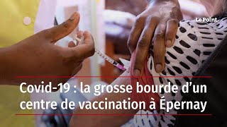 Covid-19 : la grosse bourde d’un centre de vaccination à Épernay