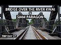 BRIDGE ON RIVER KWAI + SIAM PARAGON BANGKOK 2019