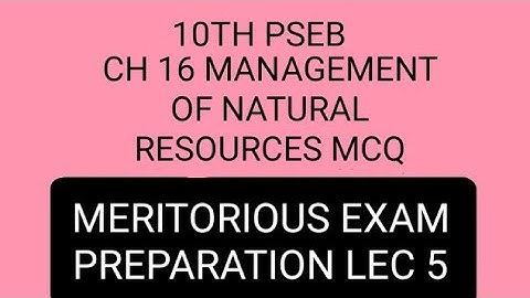 10TH PSEB MERITORIOUS EXAM PREPARATION LEC 5 SCIENCE CH 16 MANAGEMENT OF NATURAL RESOURCES MCQ