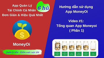 MoneyOi App Quản Lý Tiền 6 Hũ. Video 1: Tổng quan App MoneyOi Phần 1