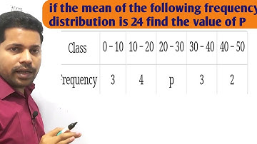 The mean of the following frequency distribution is 24 Find the frequency P of the class 20-30