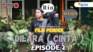 FILM PENDEK || DILARA ( CINTA ) || EPS 2