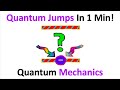 Quantum Jumps In 60 Seconds!!