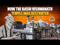 How kashi vishwanath temple was destroyed  rebuilt  india unravelled  indian history