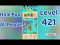 Hole Pool All People Level 421 🕳️🎯 | Easy Start Gameplay & Satisfying Puzzle | Go Answer