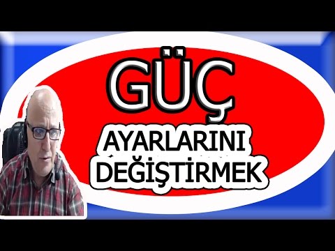 GÜÇ Ayarlarını Değiştirmek