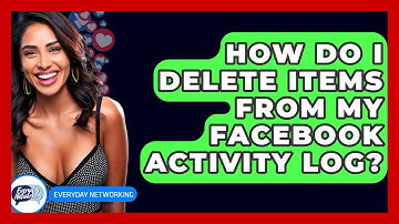 How Do I Delete Items From My Facebook Activity Log? - Everyday-Networking
