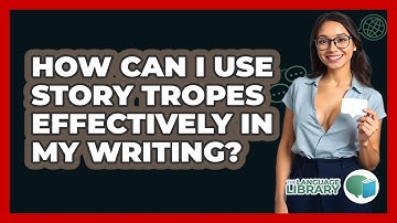 How Can I Use Story Tropes Effectively In My Writing? - The Language Library