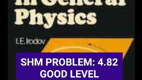 SOLUTION OF IRODOV GOOD LEVEL PROBLEM OF SHM 4.82  By RKH Sir(B.TECH IIT D) AUTHOR OF IRODOV SOL.