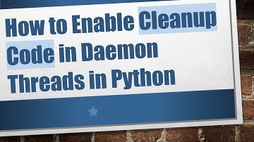 How to Enable Cleanup Code in Daemon Threads in Python