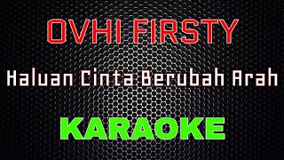 Ovhi Firsty - Haluan Cinta Berubah Arah Karaoke LMusical