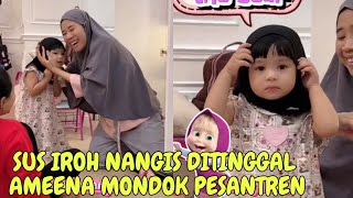 LIVE SUS IROH NANGIS DITINGGAL AMEENA MONDOK PESANTREN