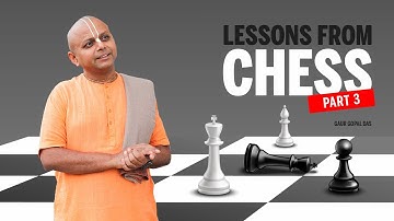 LESSONS FROM CHESS (PART 3) by Gaur Gopal Das