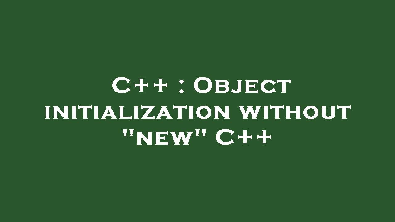 C++ : Object initialization without