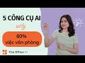 5 công cụ AI này sẽ xử lý 80% công việc của dân văn phòng