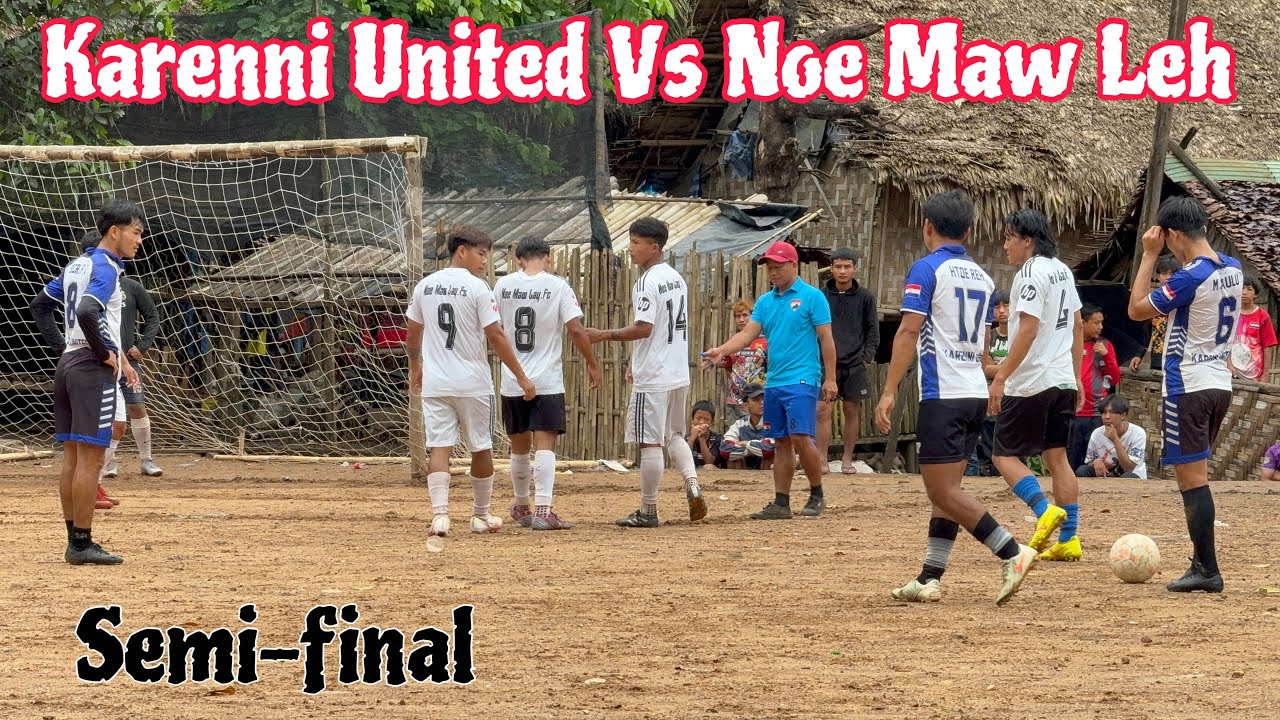 Semi-final Full Time || Karenni United Vs Noe Maw Lay 2025