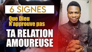 6 SIGNES QUE DIEU N’APPROUVE PAS TA RELATION AMOUREUSE