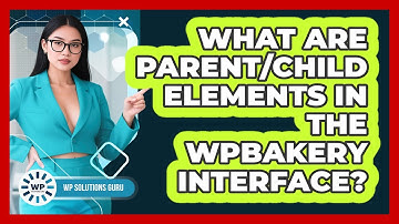 What Are Parent/Child Elements In The WPBakery Interface? - WP Solutions Guru