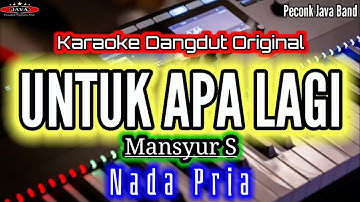 UNTUK APA LAGI KARAOKE NADA PRIA MANSYUR S_Karaoke Dangdut Original_Peconk Java Band
