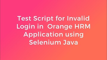 Test Script for Invalid Login in Orange HRM Application using Selenium Java