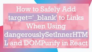 How to Safely Add target='_blank' to Links When Using dangerouslySetInnerHTML and DOMPurify in React