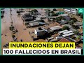 Devastación y tragedia en Brasil: 100 personas fallecen por las inundaciones