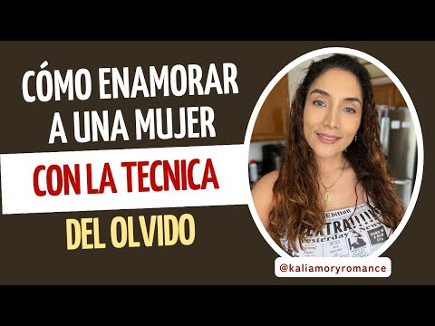 Cómo enamorar a una mujer con la técnica del olvido (No logras enamorar a la mujer que te gusta?)