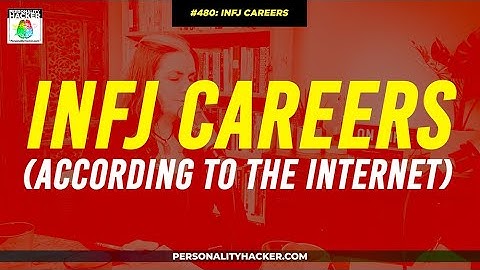 INFJ Careers - According To The Internet | From Ep 480 | PersonalityHacker.com