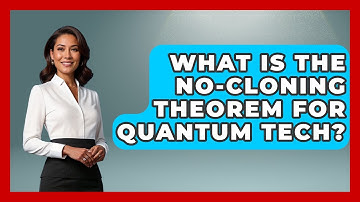 What Is The No-Cloning Theorem For Quantum Tech? - Quantum Tech Explained