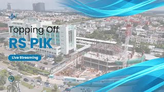 Topping Off RS PIK New Building