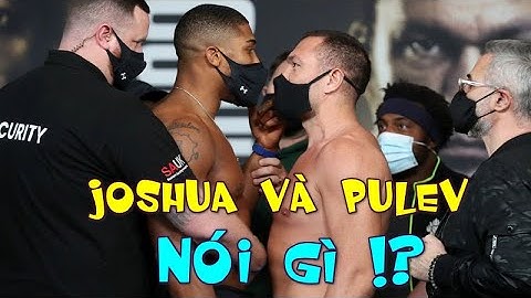 Anthony Joshua Vs Kubrat Pulev Nói Gì Trước Khi ĐẠI CHIẾN? - Quyền Anh Mới Nhất
