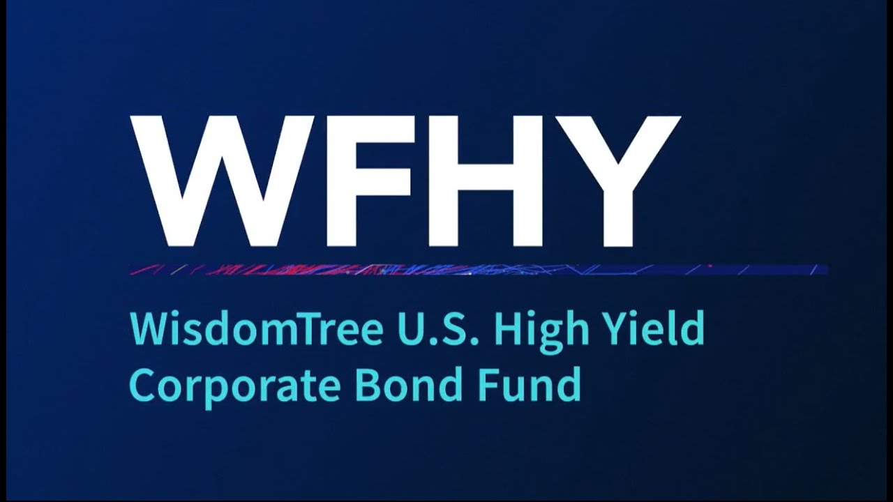 WFHY: WisdomTree U.S. High Yield Corporate Bond Fund - YouTube