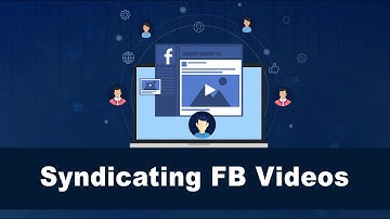 How to syndicate your Facebook videos for more traffic