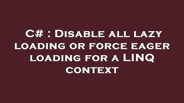 C# : Disable all lazy loading or force eager loading for a LINQ context