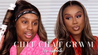 CHIT CHAT GRWM: LIFE UPDATE! WHATS GOING ON? RELATIONSHIPS, NEW BUSINESS, INFLUENCER TEA| NATASHA S.