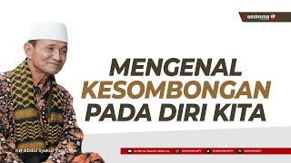 Mengenal Kesombongan Pada Diri Kita - Buya Syakur Yasin