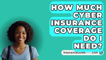 How Much Cyber Insurance Coverage Do I   Need? -  InsuranceGuide360.com