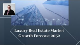 Luxury Real Estate Market Growth Forecast 2032