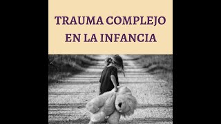 Trauma complejo en la infancia y sus repercusiones en la vida adulta. Loreto Peña y Daniela Gastaldi