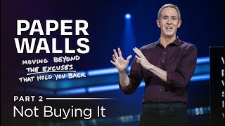 Paper Walls: Moving Beyond The Excuses That Hold You Back, Part 2: Not Buying It // Andy Stanley