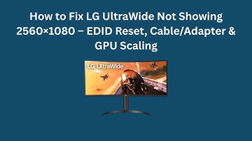 How to Fix LG UltraWide Not Showing 2560×1080 – EDID Reset, Cable/Adapter & GPU Scaling