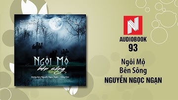 Nguyễn Ngọc Ngạn Truyện Ma | Ngôi Mộ Bên Sông (Audio Book 93)