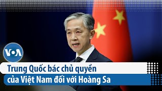 Trung Quốc bác chủ quyền của Việt Nam đối với Hoàng Sa | VOA Tiếng Việt