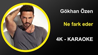 Gökhan Özen - Ne Farkeder - Karaoke 4k