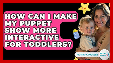 How Can I Make My Puppet Show More Interactive For Toddlers? - Raising A Toddler