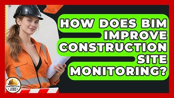 How Does BIM Improve Construction Site Monitoring? - Construction Jobs